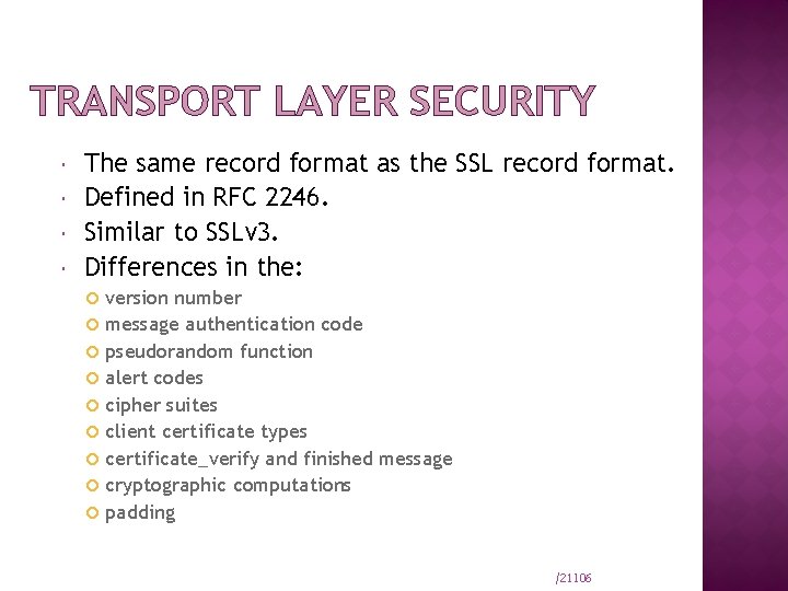 TRANSPORT LAYER SECURITY The same record format as the SSL record format. Defined in