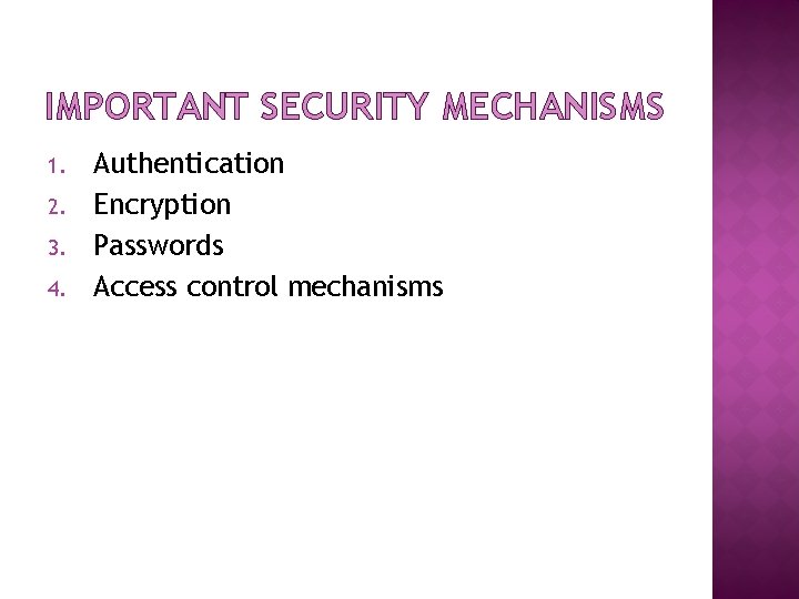 IMPORTANT SECURITY MECHANISMS 1. 2. 3. 4. Authentication Encryption Passwords Access control mechanisms 