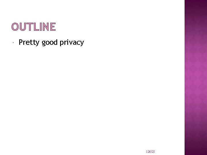 OUTLINE Pretty good privacy 126/25 