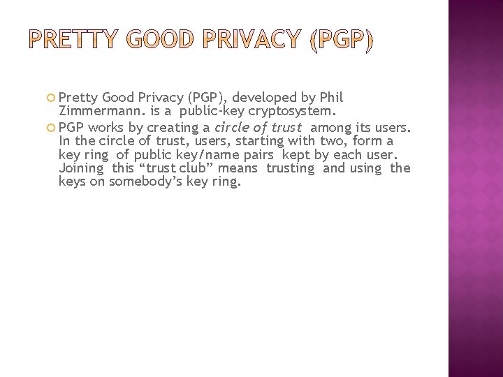  Pretty Good Privacy (PGP), developed by Phil Zimmermann. is a public-key cryptosystem. PGP