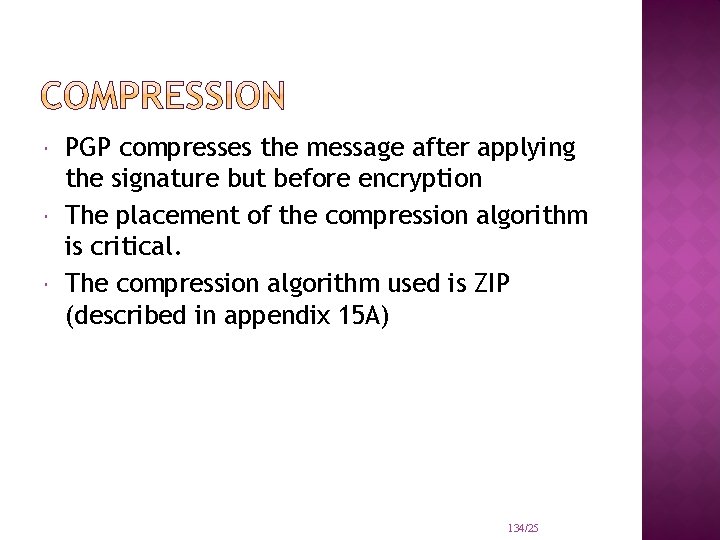  PGP compresses the message after applying the signature but before encryption The placement