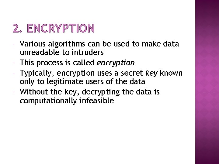 2. ENCRYPTION Various algorithms can be used to make data unreadable to intruders This