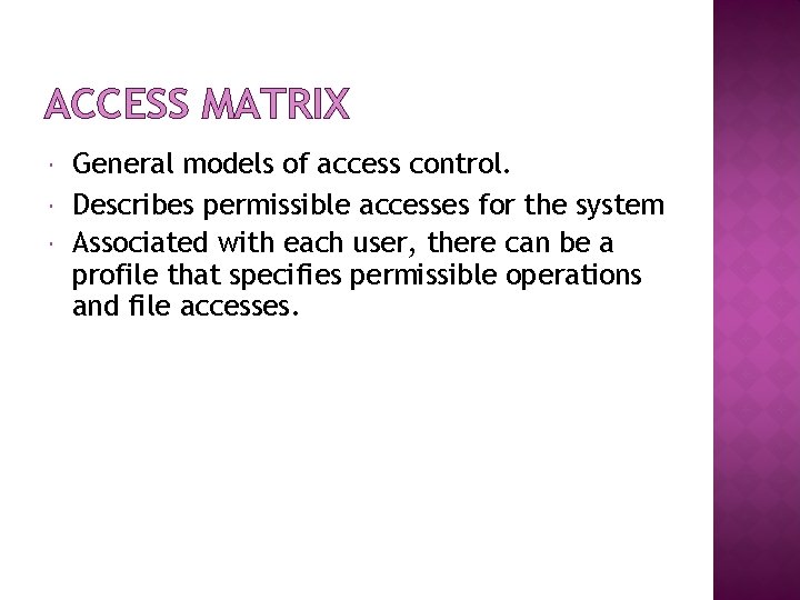 ACCESS MATRIX General models of access control. Describes permissible accesses for the system Associated