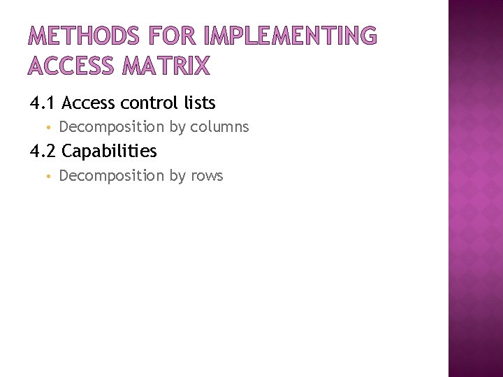 METHODS FOR IMPLEMENTING ACCESS MATRIX 4. 1 Access control lists • Decomposition by columns