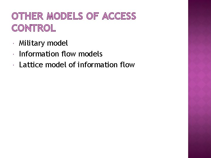 OTHER MODELS OF ACCESS CONTROL Military model Information flow models Lattice model of information