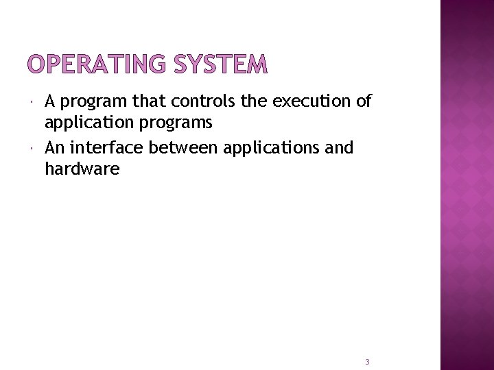 OPERATING SYSTEM A program that controls the execution of application programs An interface between