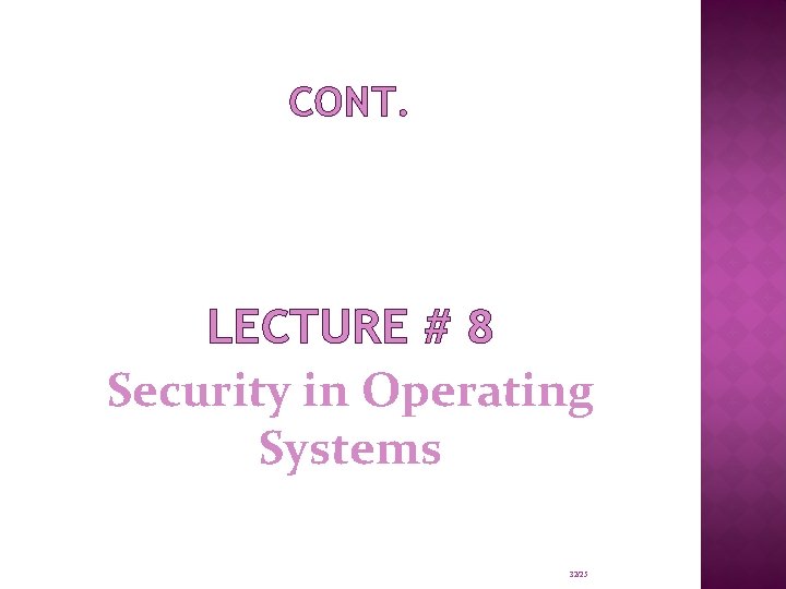 CONT. LECTURE # 8 Security in Operating Systems 32/25 