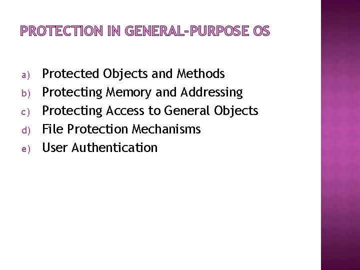 PROTECTION IN GENERAL-PURPOSE OS a) b) c) d) e) Protected Objects and Methods Protecting