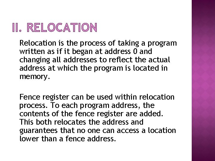 II. RELOCATION Relocation is the process of taking a program written as if it