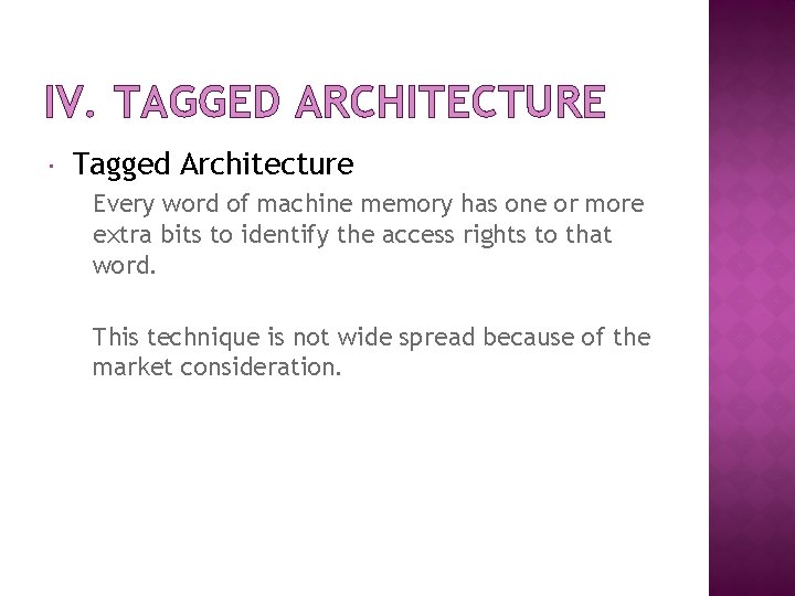 IV. TAGGED ARCHITECTURE Tagged Architecture Every word of machine memory has one or more