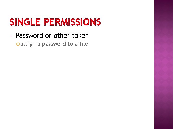 SINGLE PERMISSIONS Password or other token assign a password to a file 