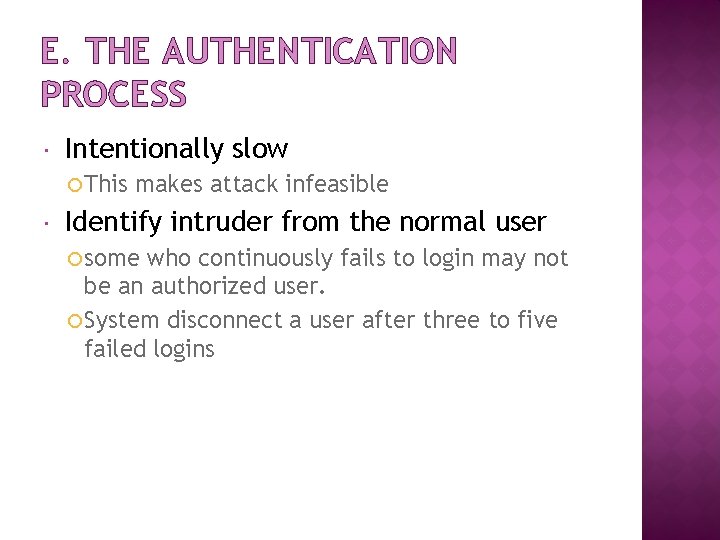 E. THE AUTHENTICATION PROCESS Intentionally slow This makes attack infeasible Identify intruder from the