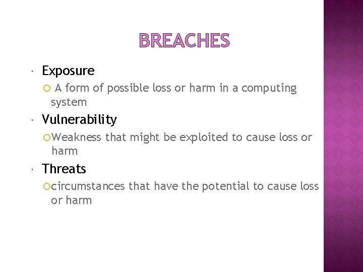 BREACHES Exposure A form of possible loss or harm in a computing system Vulnerability