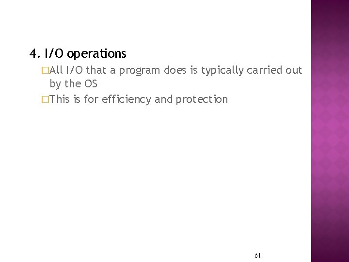 4. I/O operations �All I/O that a program does is typically carried out by