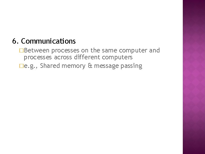 6. Communications �Between processes on the same computer and processes across different computers �e.