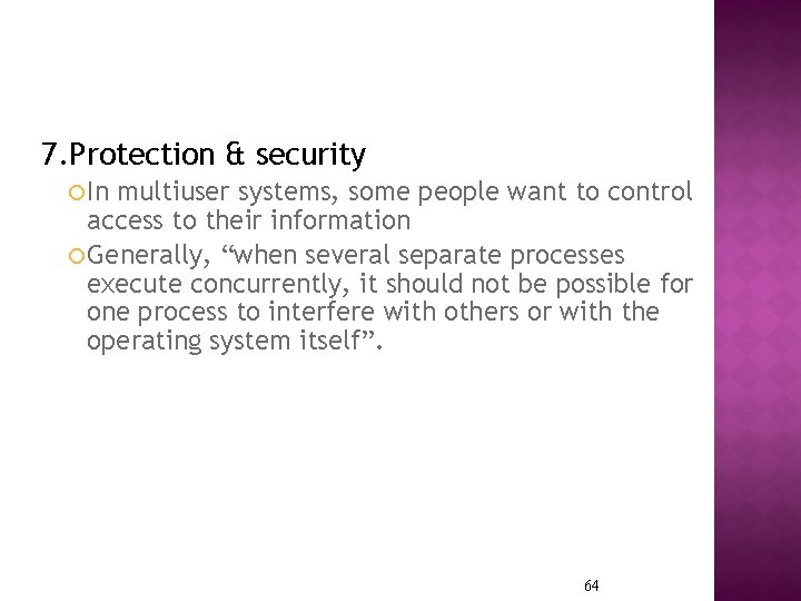 7. Protection & security In multiuser systems, some people want to control access to