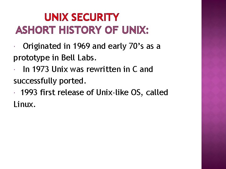 UNIX SECURITY ASHORT HISTORY OF UNIX: Originated in 1969 and early 70’s as a