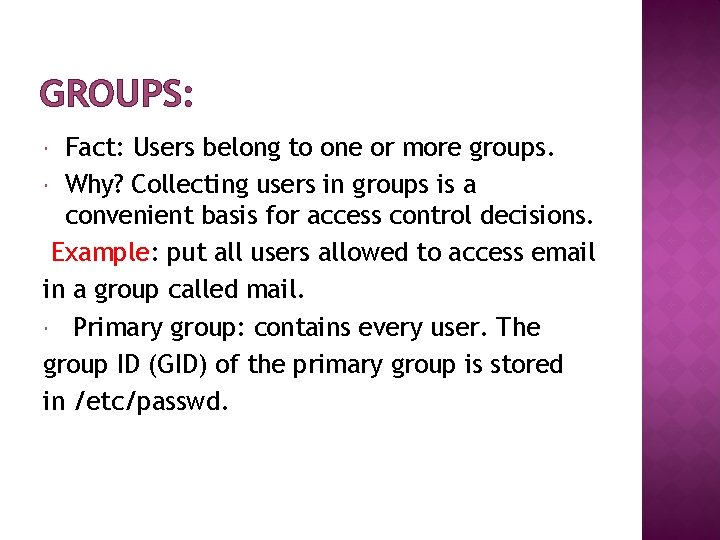 GROUPS: Fact: Users belong to one or more groups. Why? Collecting users in groups