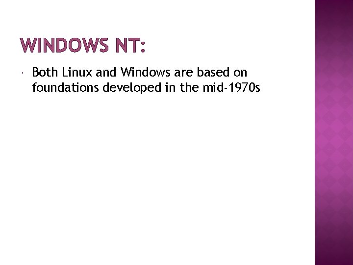 WINDOWS NT: Both Linux and Windows are based on foundations developed in the mid-1970