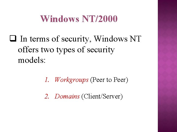 Windows NT/2000 q In terms of security, Windows NT offers two types of security