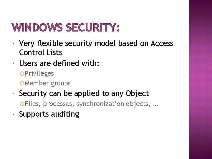 WINDOWS SECURITY: Very flexible security model based on Access Control Lists Users are defined