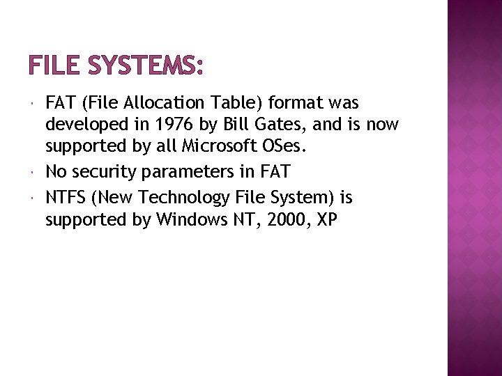 FILE SYSTEMS: FAT (File Allocation Table) format was developed in 1976 by Bill Gates,