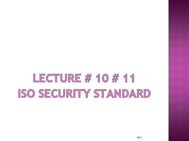LECTURE # 10 # 11 ISO SECURITY STANDARD 80/25 