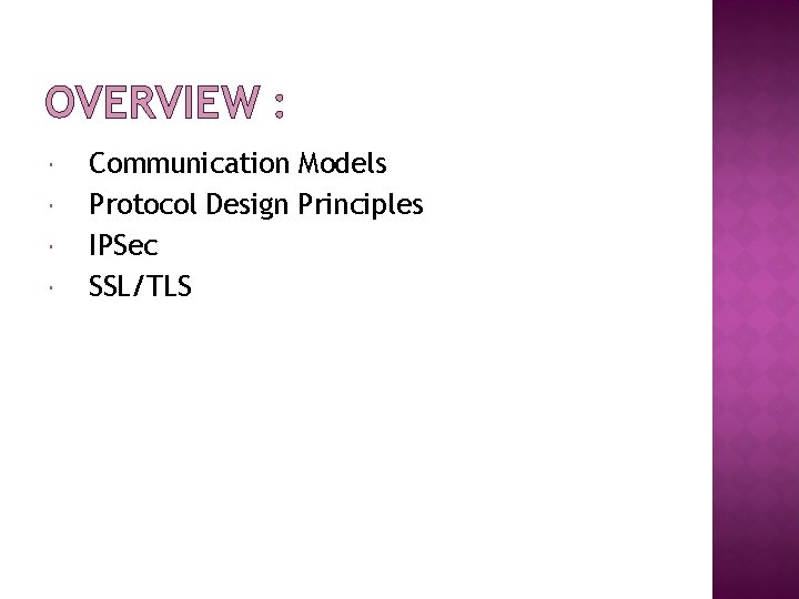 OVERVIEW : Communication Models Protocol Design Principles IPSec SSL/TLS 