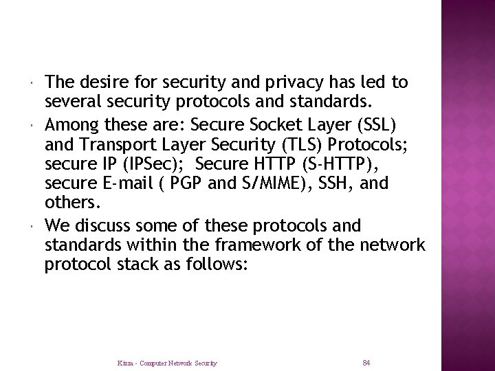  The desire for security and privacy has led to several security protocols and