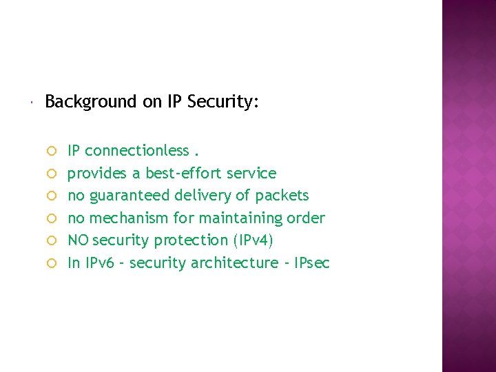  Background on IP Security: IP connectionless. provides a best-effort service no guaranteed delivery