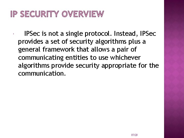 IP SECURITY OVERVIEW IPSec is not a single protocol. Instead, IPSec provides a set