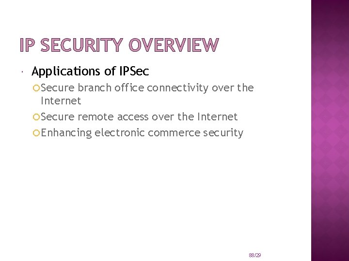 IP SECURITY OVERVIEW Applications of IPSec Secure branch office connectivity over the Internet Secure