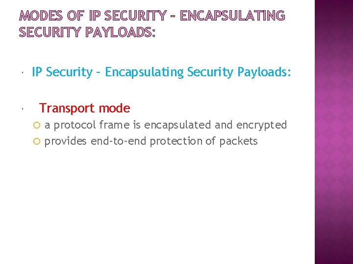 MODES OF IP SECURITY – ENCAPSULATING SECURITY PAYLOADS: IP Security – Encapsulating Security Payloads: