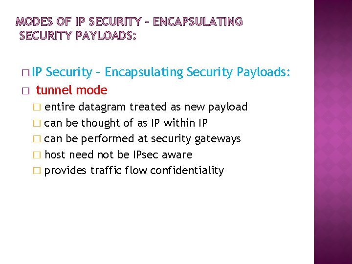 MODES OF IP SECURITY – ENCAPSULATING SECURITY PAYLOADS: � IP � Security – Encapsulating