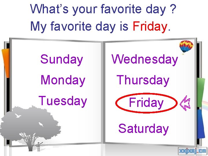 What’s your favorite day ? My favorite day is Friday. Sunday Wednesday Monday Thursday
