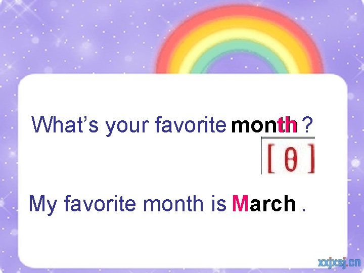 What’s your favorite month th ? My favorite month is M March. 