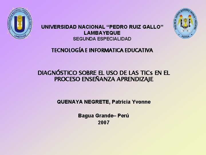 UNIVERSIDAD NACIONAL “PEDRO RUIZ GALLO” LAMBAYEQUE SEGUNDA ESPECIALIDAD TECNOLOGÍA E INFORMATICA EDUCATIVA DIAGNÓSTICO SOBRE