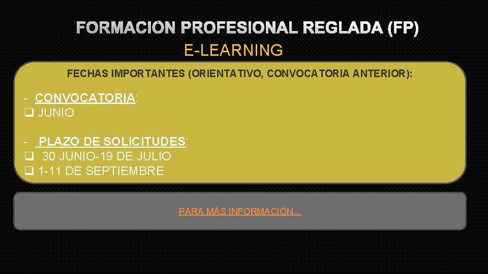 FORMACIÓN PROFESIONAL REGLADA (FP) E-LEARNING FECHAS IMPORTANTES (ORIENTATIVO, CONVOCATORIA ANTERIOR): - CONVOCATORIA: q JUNIO