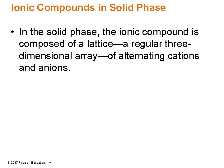 Ionic Compounds in Solid Phase • In the solid phase, the ionic compound is