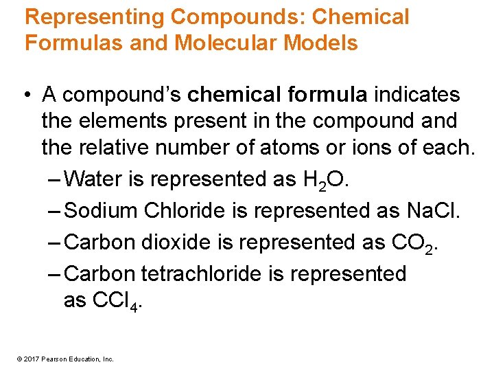 Representing Compounds: Chemical Formulas and Molecular Models • A compound’s chemical formula indicates the