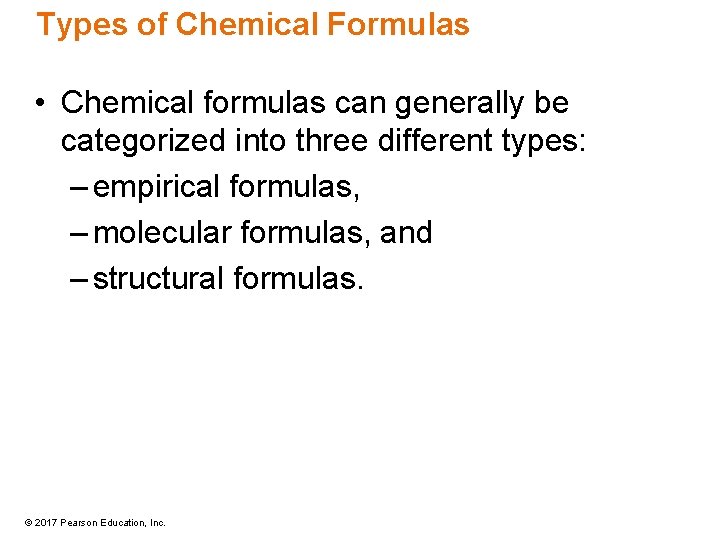 Types of Chemical Formulas • Chemical formulas can generally be categorized into three different