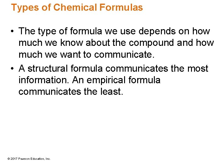 Types of Chemical Formulas • The type of formula we use depends on how