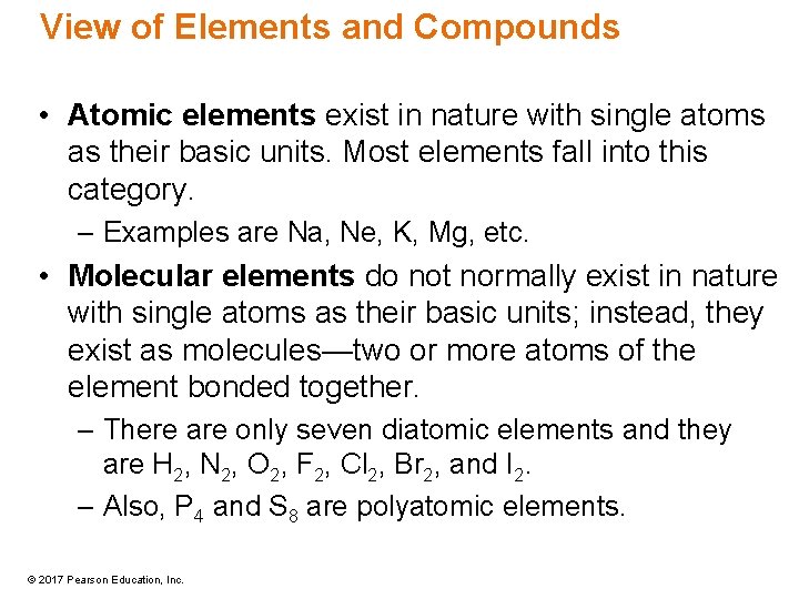 View of Elements and Compounds • Atomic elements exist in nature with single atoms