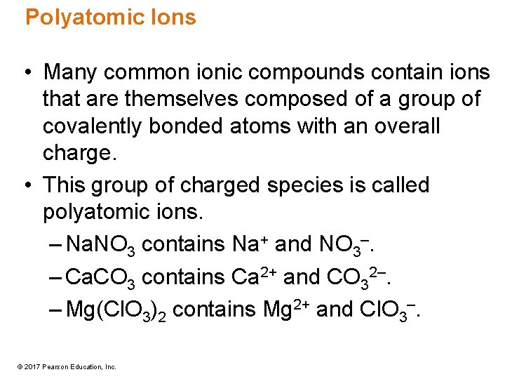 Polyatomic Ions • Many common ionic compounds contain ions that are themselves composed of