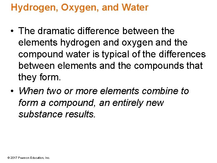 Hydrogen, Oxygen, and Water • The dramatic difference between the elements hydrogen and oxygen