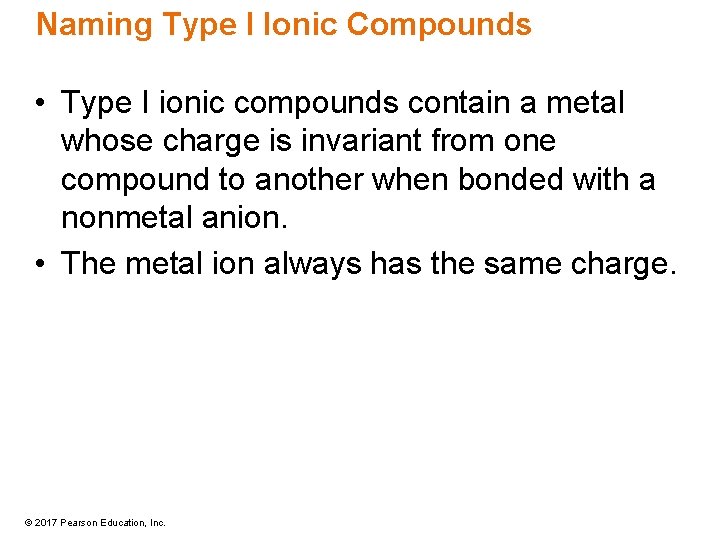Naming Type I Ionic Compounds • Type I ionic compounds contain a metal whose