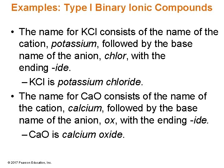 Examples: Type I Binary Ionic Compounds • The name for KCl consists of the