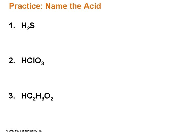 Practice: Name the Acid 1. H 2 S 2. HCl. O 3 3. HC