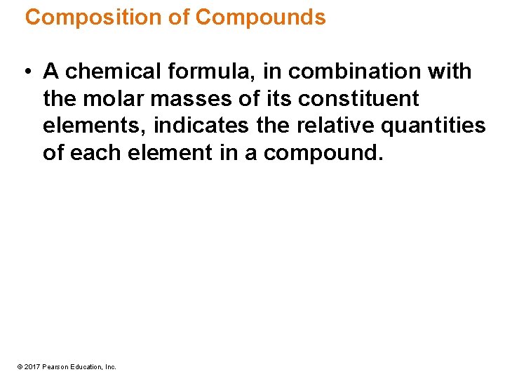 Composition of Compounds • A chemical formula, in combination with the molar masses of