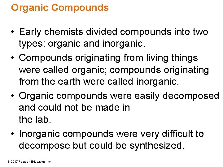 Organic Compounds • Early chemists divided compounds into two types: organic and inorganic. •